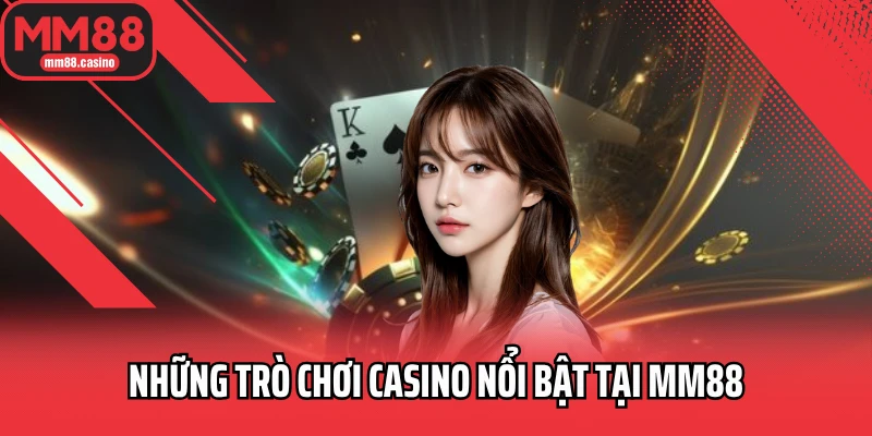 Những trò chơi casino nổi bật tại MM88