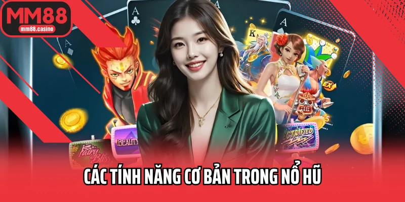 Các tính năng cơ bản trong nổ hũ