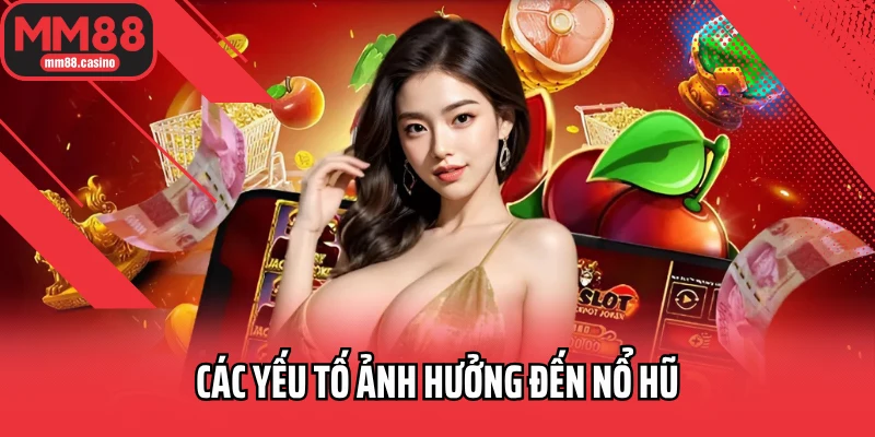 Các yếu tố ảnh hưởng đến nổ hũ