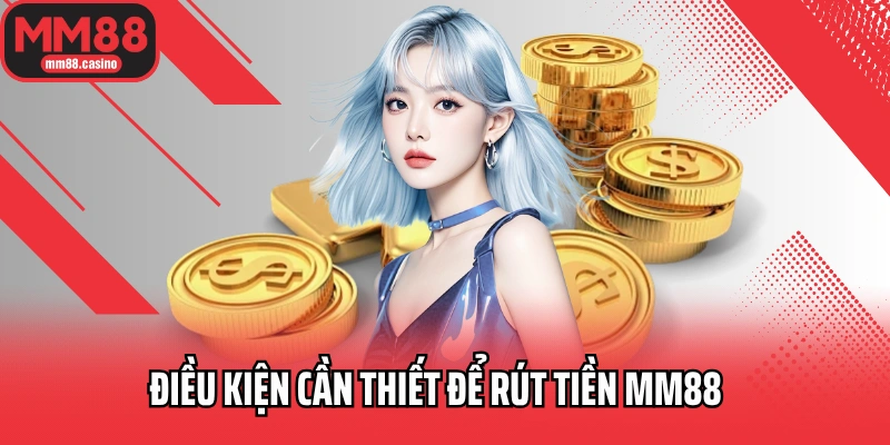 Điều kiện cần thiết để rút tiền MM88