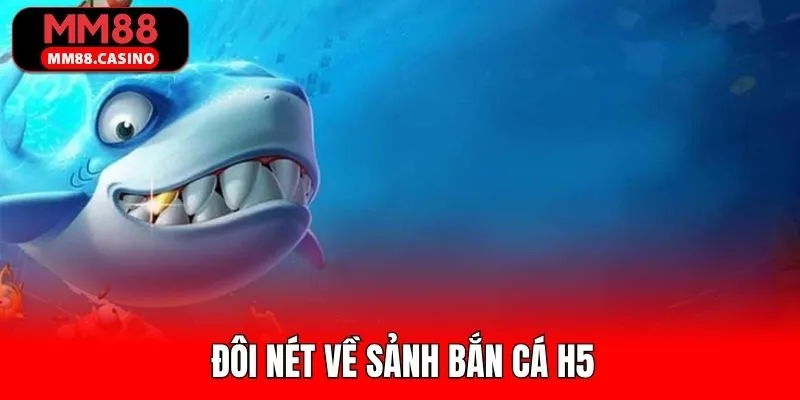 Nội dung giới thiệu về bắn cá H5 tại MM88