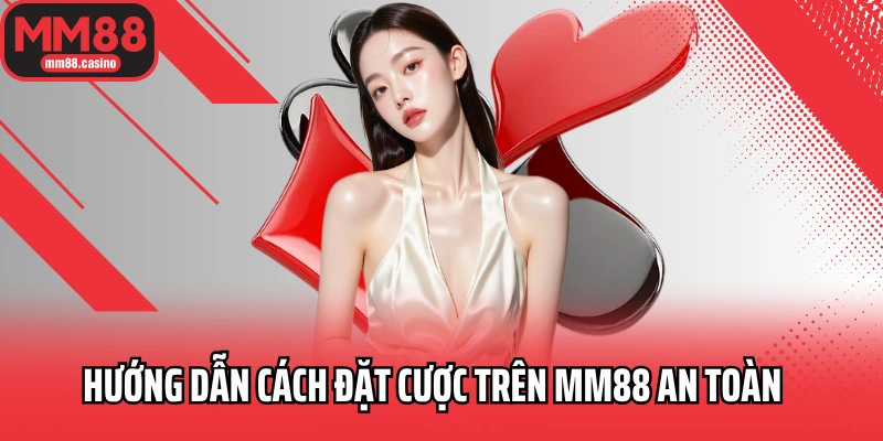 Hướng dẫn cách đặt cược trên MM88 an toàn