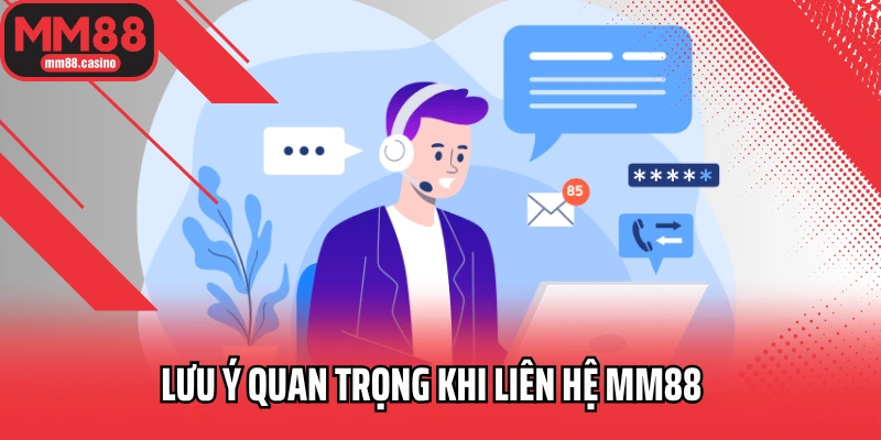 Lưu ý quan trọng khi liên hệ MM88