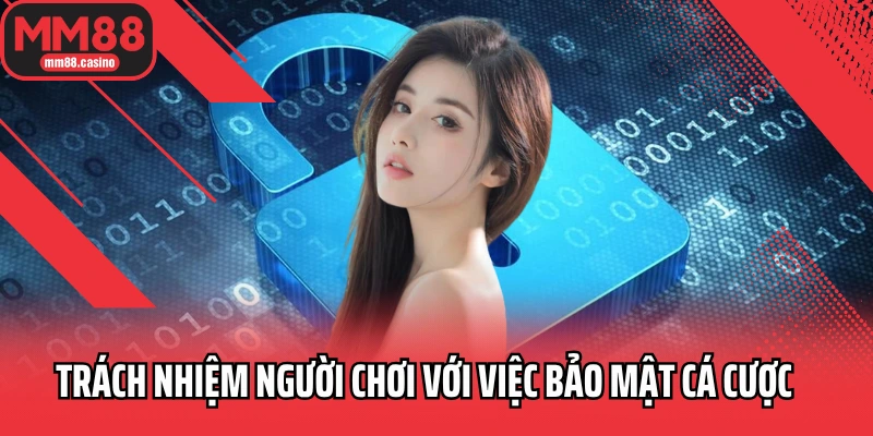 Trách nhiệm người chơi với việc bảo mật cá cược tại MM88