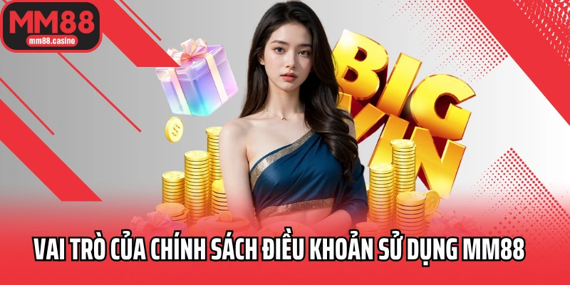 Vai trò đặc biệt của chính sách điều khoản sử dụng MM88
