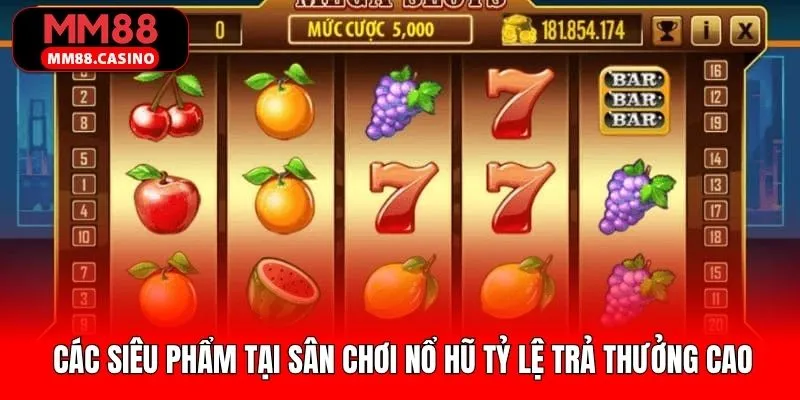 Điểm danh siêu phẩm slot với tỷ lệ thưởng cao