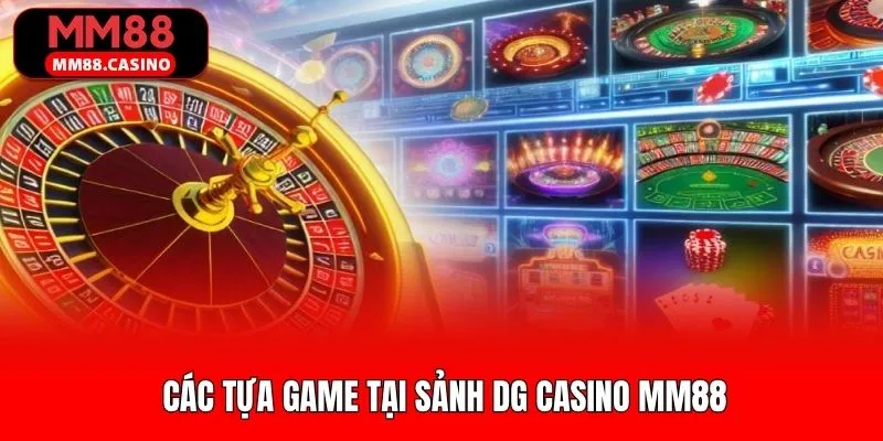 Những trò chơi đang được săn đón tại DG Casino MM88