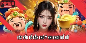 các yếu tố cần chú ý khi chơi nổ hũ
