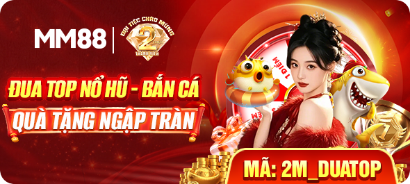 Đua top nổ hũ bắn cá quà tặng ngập tràn