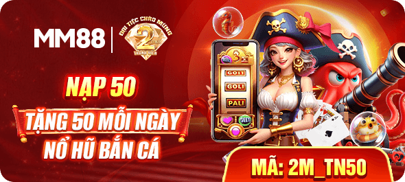 Nạp 50 tặng 50 mỗi ngày nổ hũ bắn cá